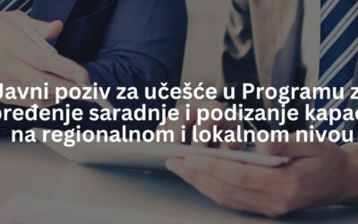 JAVNI POZIV ZA UČEŠĆE U PROGRAMU ZA UNAPREĐENJE SARADNJE I PODIZANJE KAPACITETA NA REGIONALNOM I LOKALNOM NIVOU