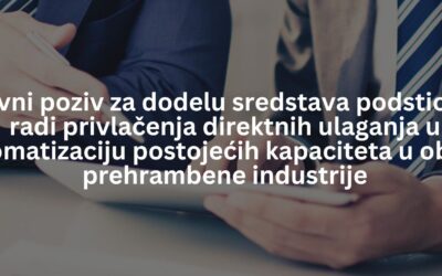 JAVNI POZIV – DODELA SREDSTAVA PODSTICAJA RADI PRIVLAČENJA DIREKTNIH ULAGANJA U AUTOMATIZACIJU POSTOJEĆIH KAPACITETA U OBLASTI PREHRAMBENE INDUSTRIJE